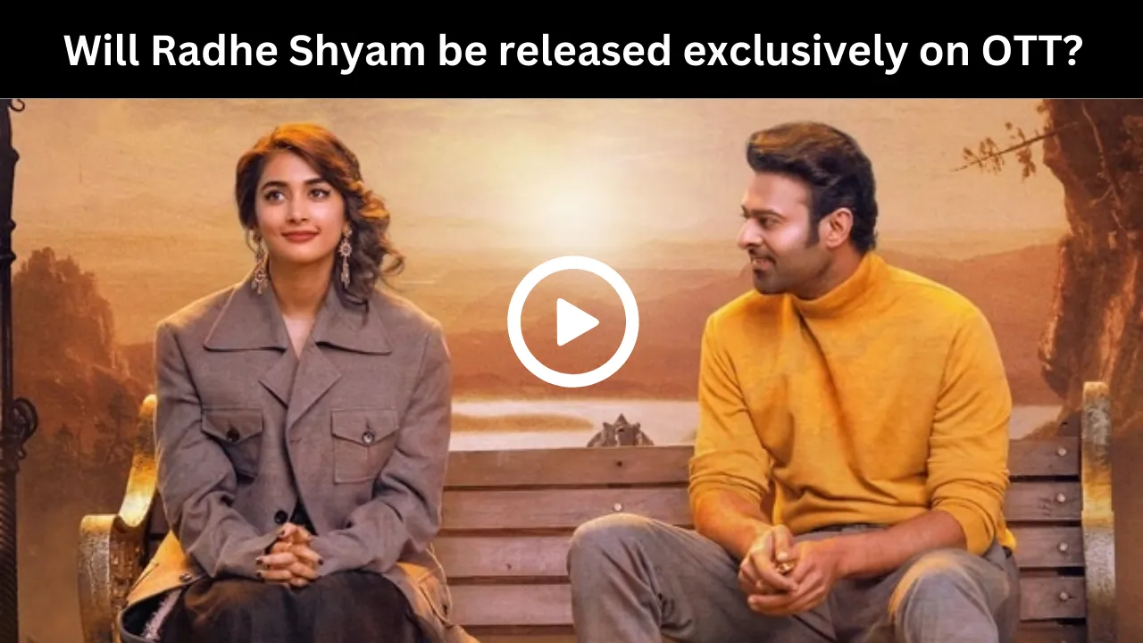 Will Radhe Shyam be released exclusively on OTT