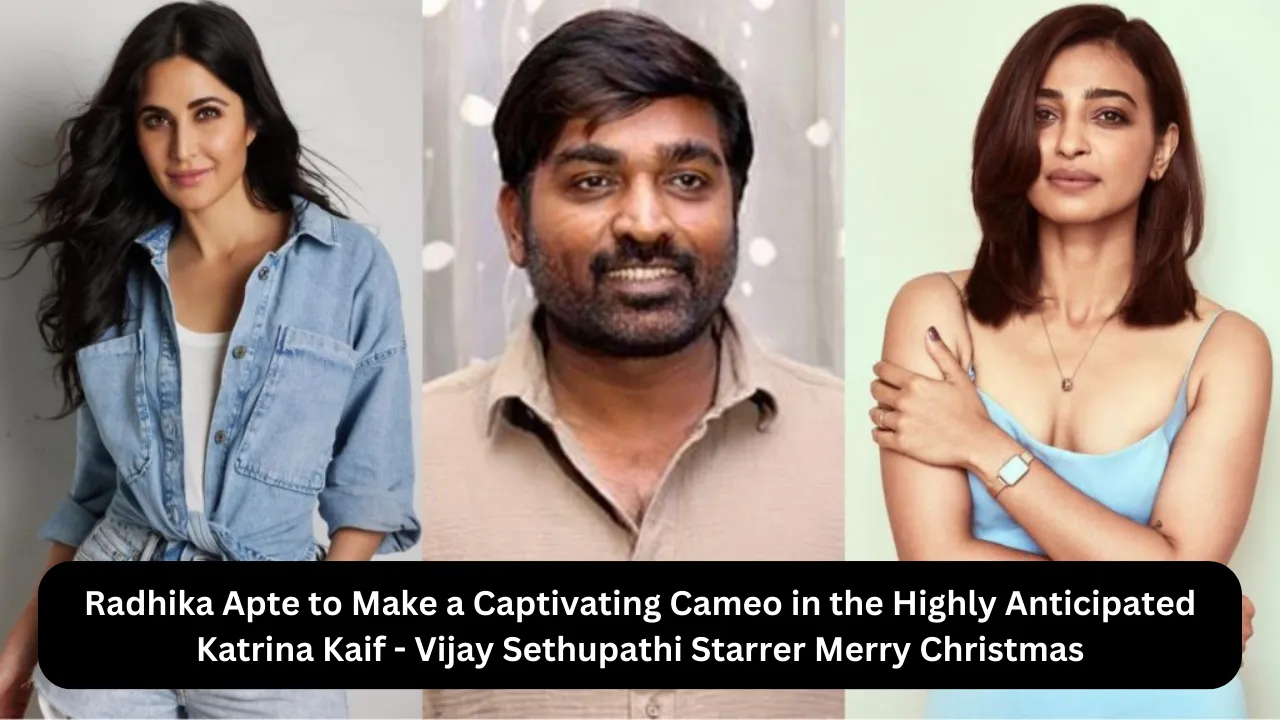 Radhika Apte to Make a Captivating Cameo in the Highly Anticipated Katrina Kaif - Vijay Sethupathi Starrer Merry Christmas