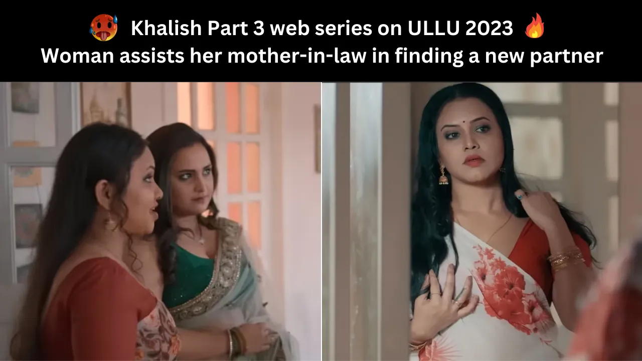 Khalish Part 3 web series on ULLU 2023